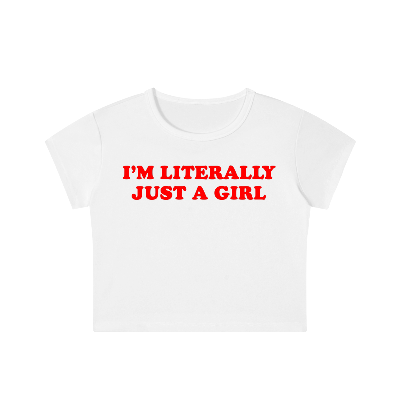I'm Literally Just A Girl | Crop Top