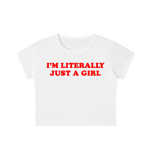 I'm Literally Just A Girl | Crop Top